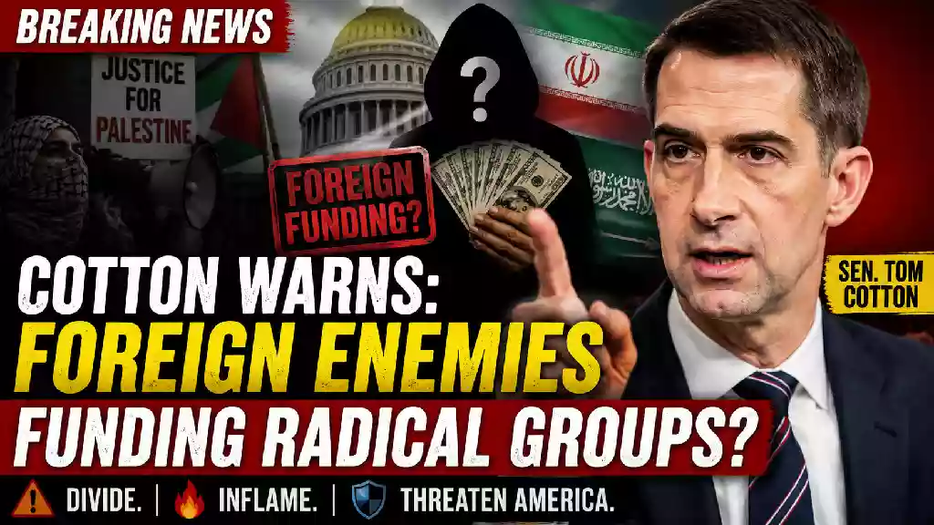 Sen. Tom Cotton warns that foreign funding could influence radical political groups and deepen divisions in the United States, with the U.S. Capitol and political protest imagery in the background.
