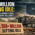 $68+ Million Sitting Idle – Why Isn’t Oklahoma Using Its Own Housing Dollars?