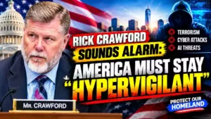 Rick Crawford warns America to remain hypervigilant against growing homeland security threats, including terrorism, cyberattacks and AI threats.