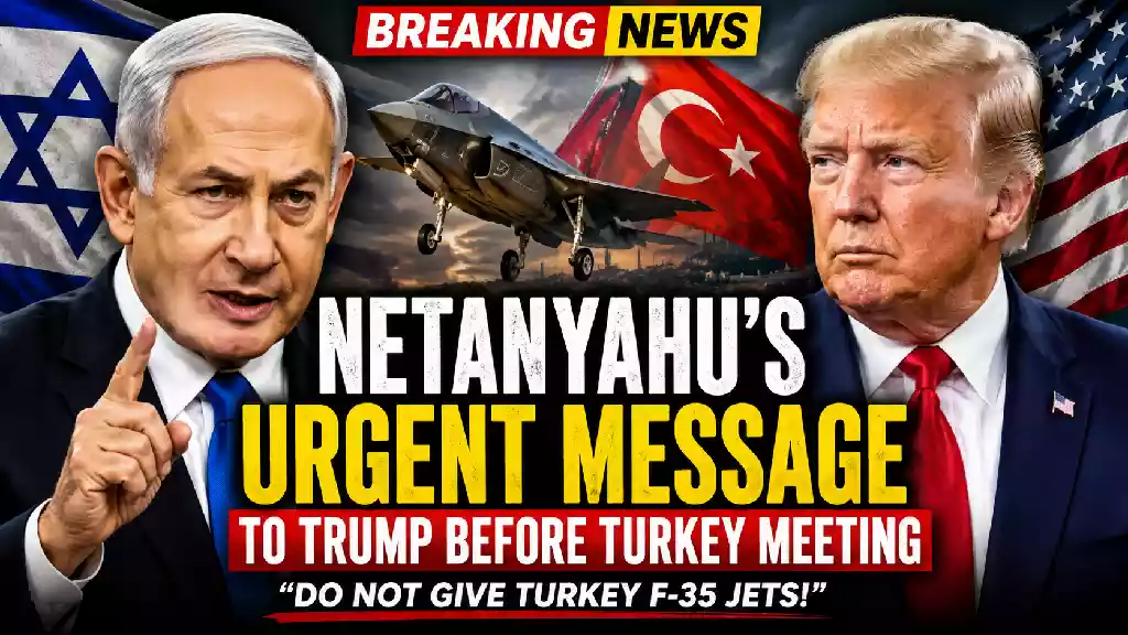 Netanyahu urgent message to trump before turkey meeting
