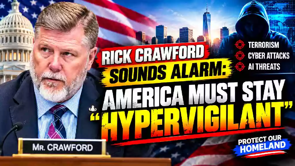 Rick Crawford warns America to remain hypervigilant against growing homeland security threats, including terrorism, cyberattacks and AI threats.