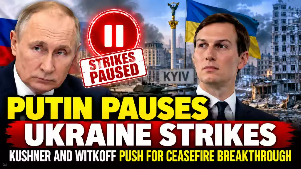 Putin pauses Ukraine strikes as Jared Kushner and Steve Witkoff push for a Russia-Ukraine ceasefire breakthrough in Kyiv